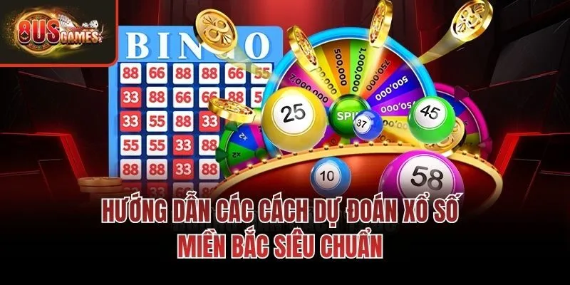 Hướng dẫn các cách dự đoán xổ số miền Bắc siêu chuẩn