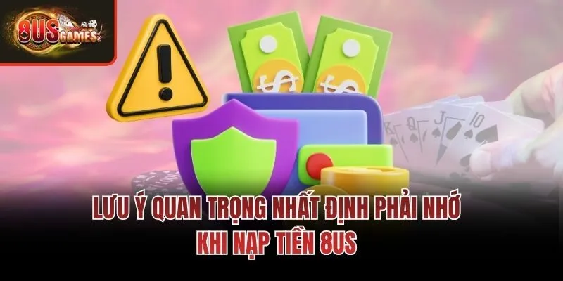 Lưu ý quan trọng nhất định phải nhớ khi nạp tiền 8us