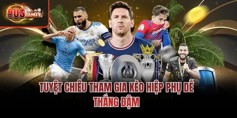 Tuyệt chiêu tham gia kèo hiệp phụ dễ thắng đậm